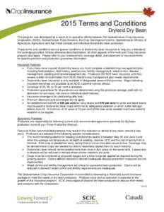 2015 Terms and Conditions Dryland Dry Bean This program was developed as a result of co-operative efforts between the Saskatchewan Crop Insurance Corporation (SCIC), Saskatchewan Pulse Growers, the Crop Development Centr