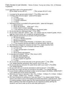 Public Access to Law Libraries -- Name of Library Young Law Library, Univ. of Arkansas Fayetteville Is your law library open to the general public? Yes (begin survey with #1)  No (answer #5 & #11 only)