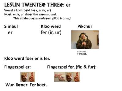 LESUN TWENTEe THREe: er Vowel e kontroeld bie r, er (ir, ur) Noet: er, ir, ur shaer thu saem sound. This alfabet uezes onlee er. (Noo ir or ur).  Simbul