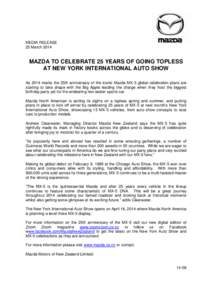 MEDIA RELEASE 25 March 2014 MAZDA TO CELEBRATE 25 YEARS OF GOING TOPLESS AT NEW YORK INTERNATIONAL AUTO SHOW As 2014 marks the 25th anniversary of the iconic Mazda MX-5 global celebration plans are