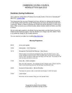 CAMBRIAN CAVING COUNCIL NEWSLETTER April 2012 Cambrian Caving Conference The conference will be held at Penderyn Community Centre CF44 9JN on Saturday 26th MayLocation Map The programme has now been finalised and 