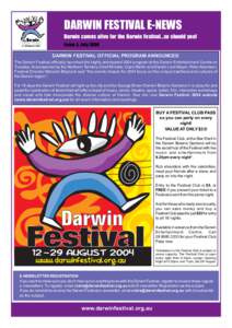 DARWIN FESTIVAL E-NEWS Darwin comes alive for the Darwin Festival...so should you! Issue 3, July 2004 DARWIN FESTIVAL OFFICIAL PROGRAM ANNOUNCED The Darwin Festival officially launched the highly anticipated 2004 program