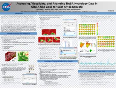 Accessing, Visualizing, and Analyzing NASA Hydrology Data in GIS: A Use Case for East Africa Drought Wenli Yang1,2, Peisheng Zhao1,2, Aijun Chen1,2, Long Pham1, Steven Kempler1 1NASA  B43E-0456