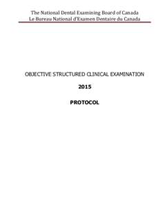 The National Dental Examining Board of Canada Le Bureau National d’Examen Dentaire du Canada OBJECTIVE STRUCTURED CLINICAL EXAMINATION 2015 PROTOCOL