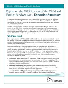 Report on the 2015 Review of the Child and Family Services Act - Executive Summary In September 2014, the third legislative review of the Child and Family Services Act (CFSA or the Act) was announced. These reviews are c