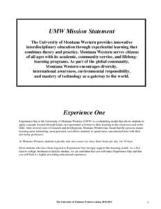 UMW Mission Statement The University of Montana Western provides innovative interdisciplinary education through experiential learning that combines theory and practice. Montana Western serves citizens of all ages with it