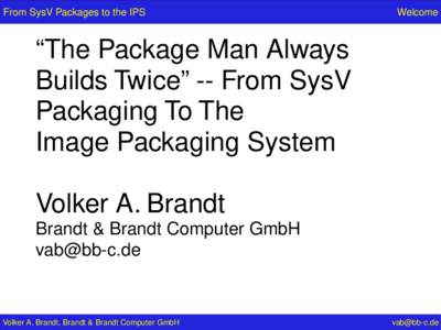 From SysV Packages to the IPS  Welcome “The Package Man Always Builds Twice” -- From SysV