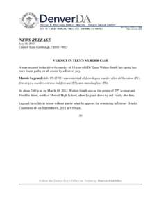 NEWS RELEASE July 18, 2013 Contact: Lynn Kimbrough, [removed]VERDICT IN TEEN’S MURDER CASE A man accused in the drive-by murder of 18-year-old De’Quan Walker-Smith last spring has