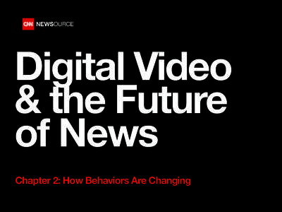 Digital Video & the Future of News Chapter 2: How Behaviors Are Changing  2