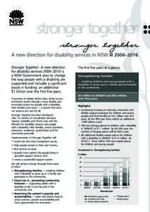 Stronger Together: A new direction for disability services 2006–2016 is a NSW Government plan to change the way people with a disability are supported and includes a significant boost in funding: an additional