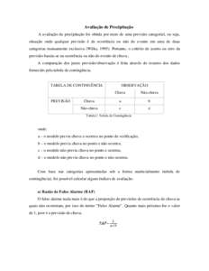 Avaliação de Precipitação A avaliação da precipitação foi obtida por meio de uma previsão categorial, ou seja, situação onde qualquer previsão é de ocorrência ou não do evento em uma de duas categorias mut