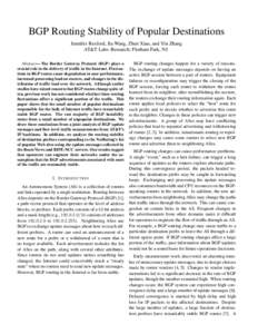 BGP Routing Stability of Popular Destinations Jennifer Rexford, Jia Wang, Zhen Xiao, and Yin Zhang AT&T Labs–Research; Florham Park, NJ Abstract— The Border Gateway Protocol (BGP) plays a crucial role in the delivery