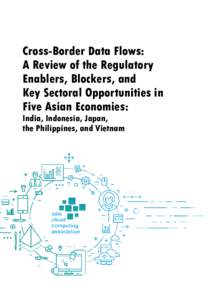 Cross-Border Data Flows: A Review of the Regulatory Enablers, Blockers, and Key Sectoral Opportunities in Five Asian Economies: India, Indonesia, Japan,