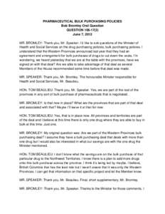 PHARMACEUTICAL BULK PURCHASING POLICIES Bob Bromley Oral Question QUESTION[removed]June 7, 2012 MR. BROMLEY: Thank you, Mr. Speaker. I’d like to ask questions of the Minister of Health and Social Services on the drug