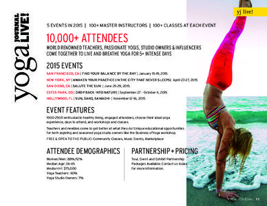 yj live! 5 EVENTS IN 2015 | 100+ MASTER INSTRUCTORS | 100+ CLASSES AT EACH EVENT 10,000+ ATTENDEES WORLD RENOWNED TEACHERS, PASSIONATE YOGIS, STUDIO OWNERS & INFLUENCERS COME TOGETHER TO LIVE AND BREATHE YOGA FOR 5+ INTE