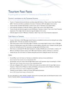 Tourism Fast Facts A quick guide to tourism in Tasmania as at December 2014 Tourism’s contribution to the Tasmanian Economy (Source: Tourism Satellite Accounts[removed], Tourism Research Australia, March[removed]o