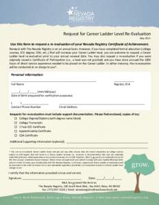 Request for Career Ladder Level Re-Evaluation May 2015 Use this form to request a re-evaluation of your Nevada Registry Certificate of Achievement. Renewal with The Nevada Registry is on an annual basis. However, if you 