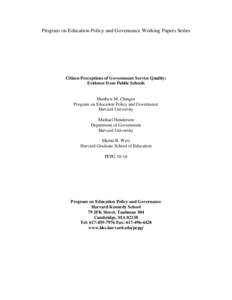 Program on Education Policy and Governance Working Papers Series  Citizen Perceptions of Government Service Quality: Evidence from Public Schools  Matthew M. Chingos