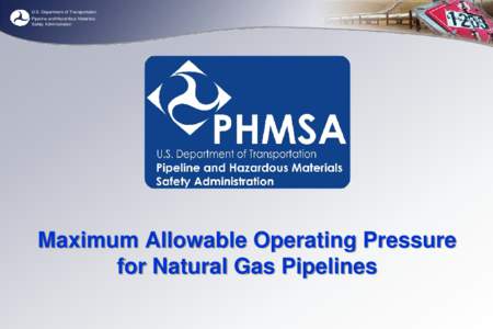 U.S. Department of Transportation Pipeline and Hazardous Materials Safety Administration Maximum Allowable Operating Pressure for Natural Gas Pipelines