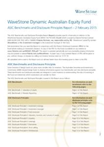 WaveStone Dynamic Australian Equity Fund ASIC Benchmarks and Disclosure Principles Report – 2 February 2015 This ASIC Benchmarks and Disclosure Principles Report (Report) provides specific information in relation to th