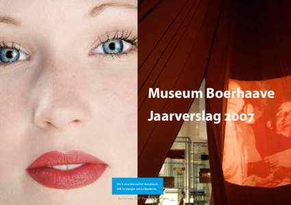 Museum Boerhaave Jaarverslag 2007 Dit is een interactief document. Klik in marges om te bladeren.