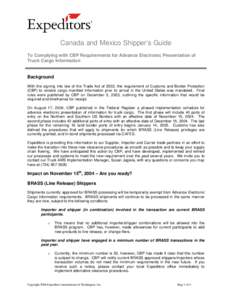 Canada and Mexico Shipper’s Guide To Complying with CBP Requirements for Advance Electronic Presentation of Truck Cargo Information Background With the signing into law of the Trade Act of 2002, the requirement of Cust
