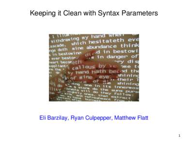 Keeping it Clean with Syntax Parameters  Eli Barzilay, Ryan Culpepper, Matthew Flatt 1  Macros