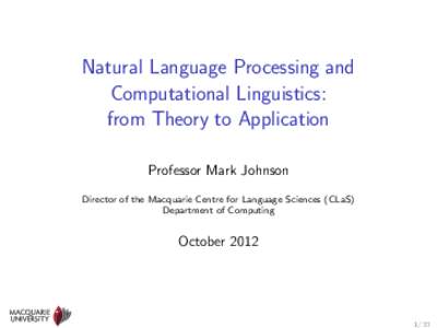 Natural Language Processing and Computational Linguistics: from Theory to Application Professor Mark Johnson Director of the Macquarie Centre for Language Sciences (CLaS) Department of Computing