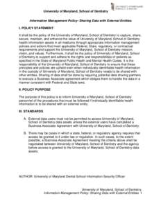 University of Maryland, School of Dentistry Information Management Policy: Sharing Data with External Entities I. POLICY STATEMENT It shall be the policy of the University of Maryland, School of Dentistry to capture, sha