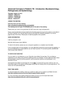 Advanced Concepts in Pediatric TB - Introduction, Mycobacteriology, Pathogenesis and Epidemiology. Thursday, August 14, [removed]:00 pm - 1:00 pm ET 11:00 am - 12:00 pm CT 10:00 am - 11:00 am MT