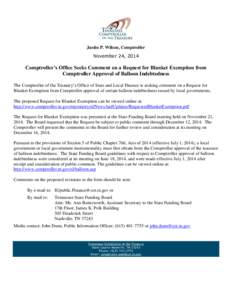 Justin P. Wilson, Comptroller November 24, 2014 Comptroller’s Office Seeks Comment on a Request for Blanket Exemption from Comptroller Approval of Balloon Indebtedness The Comptroller of the Treasury’s Office of Stat