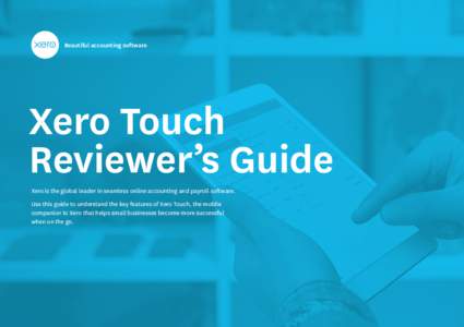 Beautiful accounting software  Xero Touch Reviewer’s Guide Xero is the global leader in seamless online accounting and payroll software. Use this guide to understand the key features of Xero Touch, the mobile