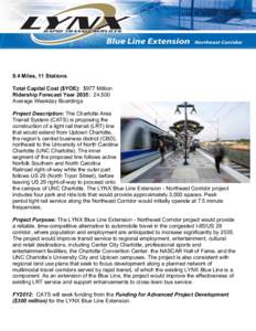 9.4 Miles, 11 Stations Total Capital Cost ($YOE): $977 Million Ridership Forecast Year 2035: 24,500 Average Weekday Boardings Project Description: The Charlotte Area Transit System (CATS) is proposing the