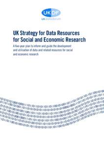UK Strategy for Data Resources for Social and Economic Research A five-year plan to inform and guide the development and utilisation of data and related resources for social and economic research