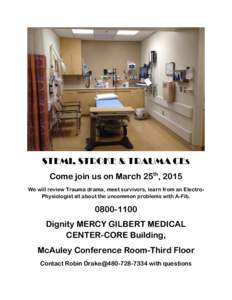 STEMI, STROKE & TRAUMA CEs Come join us on March 25th, 2015 We will review Trauma drama, meet survivors, learn from an ElectroPhysiologist all about the uncommon problems with A-FibDignity MERCY GILBERT MEDIC