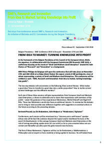 Press release #1 - September 15th 2010 Belgian Presidency - SME Conference 2010 in Brussels – November 17th and 18th FROM IDEA TO MARKET: TURNING KNOWLEDGE INTO PROFIT In the framework of the Belgian Presidency of the 