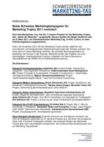 Medienmitteilung  Beste Schweizer Marketingkampagnen für Marketing-Trophy 2011 nominiert Eine interdisziplinäre Jury hat die 11 besten Projekte für die Marketing-Trophy, den „Oskar der Marketer“, ausgewählt. Dara