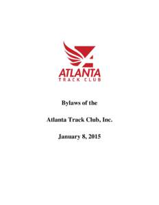Bylaws of the Atlanta Track Club, Inc. January 8, 2015 Bylaws of the Atlanta Track Club, Inc. January 8, 2015