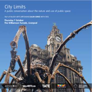 City Limits A public conversation about the nature and use of public space Part of the SKY ARTS ARTICHOKE SALON SERIES WITH TATE Thursday 7 October The Williamson Tunnels, Liverpool