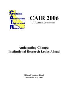 CAIR 2006 31st Annual Conference Anticipating Change: Institutional Research Looks Ahead