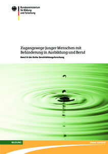 Zugangswege junger Menschen mit Behinderung in Ausbildung und Beruf Band 14 der Reihe Berufsbildungsforschung Die Berufsbildungsforschungsinitiative des BMBF Zur Stärkung der Attraktivität und Zukunftsfähigkeit des B