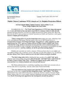For Immediate Release: May 16, 2012 Contact: Todd Tucker[removed]Public Citizen Condemns WTO Attack on U.S. Dolphin Protection Efforts