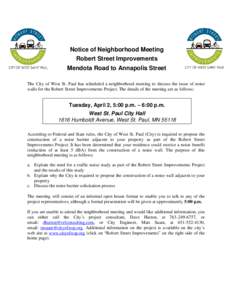 Notice of Neighborhood Meeting Robert Street Improvements Mendota Road to Annapolis Street The City of West St. Paul has scheduled a neighborhood meeting to discuss the issue of noise walls for the Robert Street Improvem