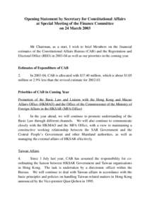 Opening Statement by Secretary for Constitutional Affairs at Special Meeting of the Finance Committee on 24 March 2003 Mr Chairman, as a start, I wish to brief Members on the financial estimates of the Constitutional Aff