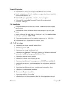 General Knowledge 1 Understand basic life cycle concepts and the holistic nature of LCA 2 Be able to explain uses for LCA as a decision-supporting tool and the policy uses and implications of LCA