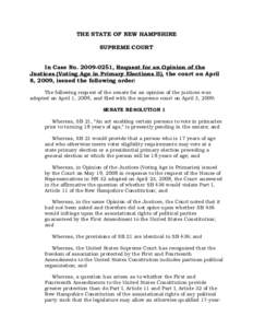 THE STATE OF NEW HAMPSHIRE SUPREME COURT In Case No[removed], Request for an Opinion of the Justices (Voting Age in Primary Elections II), the court on April 8, 2009, issued the following order: The following request o