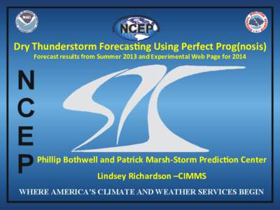 Dry	
  Thunderstorm	
  Forecas7ng	
  Using	
  Perfect	
  Prog(nosis)	
  	
   	
  	
   results	
  from	
  Summer	
  2013	
  and	
  Experimental	
  Web	
  Page	
  for	
  2014	
   Forecast	
   Phillip	
 