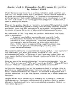 Another Loo k At Depression: An Alternative Pers pec tive By: Debbie L. Whittle What if depression was viewed not as an illness, but rather, a call; a call from your own soul? Is it possible there is a gift in depression