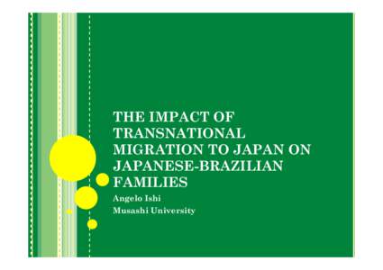 The Impact of Transnational Migration to Japan on Japanese-Brazilian Families: Migration and Transnationalism: Opportunities and Challenges[removed]Angelo Ishi