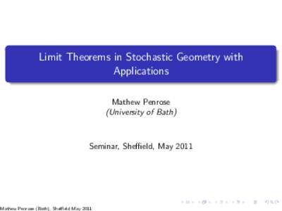 Limit Theorems in Stochastic Geometry with Applications Mathew Penrose (University of Bath)  Seminar, Sheffield, May 2011